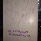 ETELÄ-KARJALAN HISTORIAN KUVIA ( SIS POSTIKULU) - pikkukuva 1