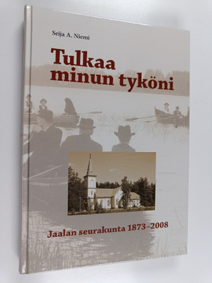Seija A. Niemi : Tulkaa minun tyköni : Jaalan seurakunta ...