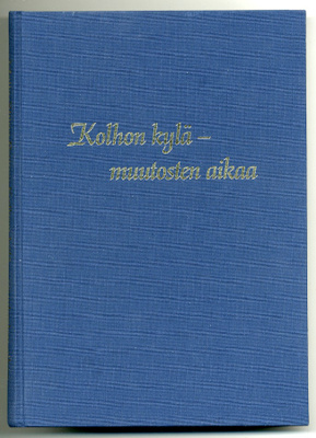 Maija-Stiina Roine: Kolhon kylä - muutosten aikaa (1.p.)