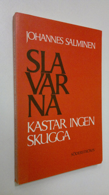 Johannes Salminen : Slavarna kastar ingen skugga