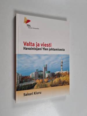 Sakari Kiuru : Valta ja viesti : havaintojani Ylen johtam...