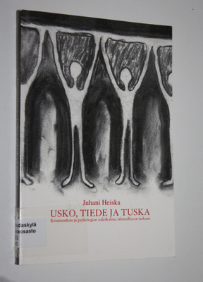 Juhani Heiska : Usko, tiede ja tuska : kristinuskon ja ps...