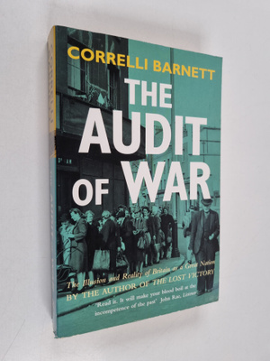 Correlli Barnett : The audit of war : the illusion and re...