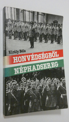 Kiraly Bela : Honvedsegbol nephadsereg