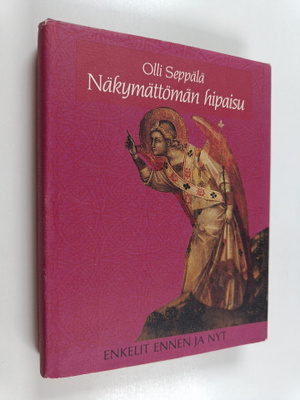 Olli Seppälä : Näkymättömän hipaisu : enkelit ennen ja nyt
