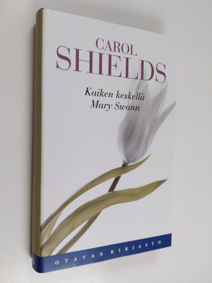 Carol Shields : Kaiken keskellä Mary Swan