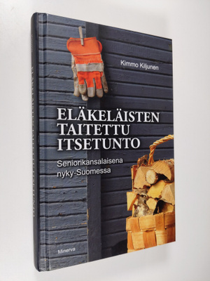 Kimmo Kiljunen : Eläkeläisten taitettu itsetunto : senior...