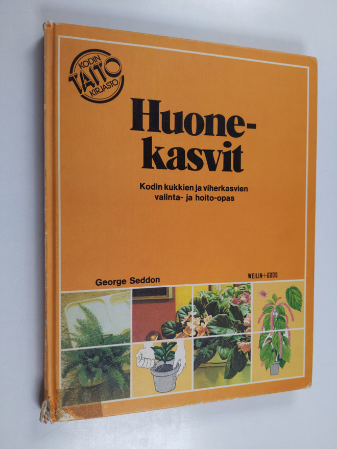 George Seddon : Huonekasvit : kodin kukkien ja viherkasvi...
