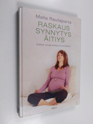 Malla Rautaparta : Raskaus, synnytys, äitiys : äidiksi om...