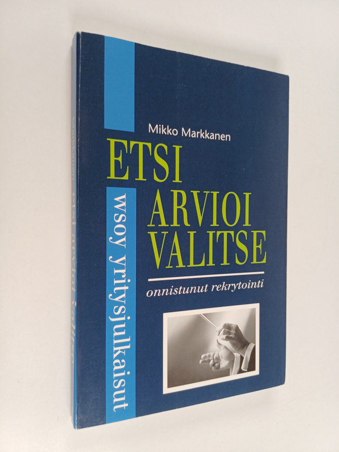 Mikko Markkanen : Etsi, arvioi, valitse : onnistunut rekr...