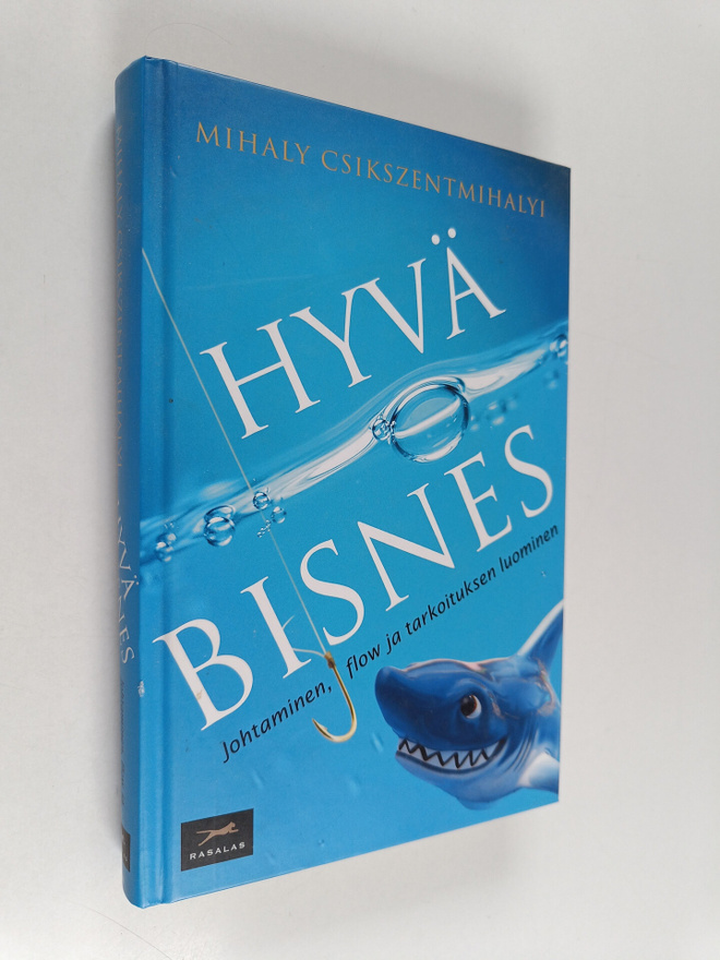 Mihaly Csikszentmihalyi : Hyvä bisnes : johtaminen, flow ...