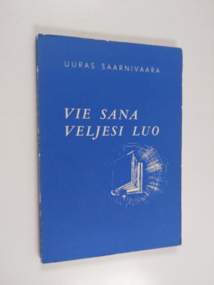Uuras Saarnivaara : Vie sana veljesi luo : henkilökohtais...