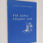 Uuras Saarnivaara : Vie sana veljesi luo : henkilökohtais... - pikkukuva 1