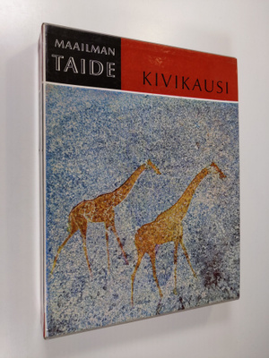 Kivikausi : 40 000 vuotta kalliotaidetta : Maailman taide...