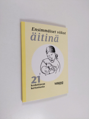 Ensimmäiset viikot äitinä : 21 koskettavaa kertomusta