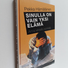 Pekka Hämäläinen : Sinulla on vain yksi elämä : anna kiir... - pikkukuva 1