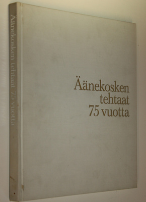 Jaakko Auer : Äänekosken tehtaat 75 vuotta : (Äänekosken ...