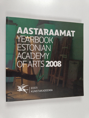 Aastaraamat : Yerbook Estonian Academy of Arts 2008 / Tas...