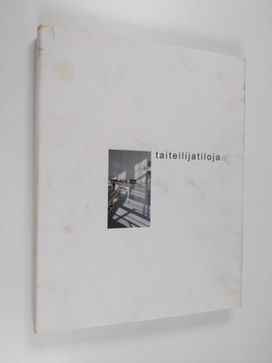Jussi Tiainen : Taiteilijatiloja = Artists' studios