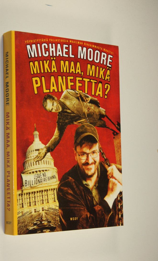 Michael Moore : Mikä maa, mikä planeetta : pöyristyttäviä...