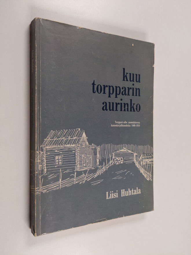 Liisi Huhtala : Kuu torpparin aurinko : torppari-aihe suo...