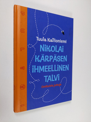 Tuula Kallioniemi : Nikolai Kärpäsen ihmeellinen talvi : ...