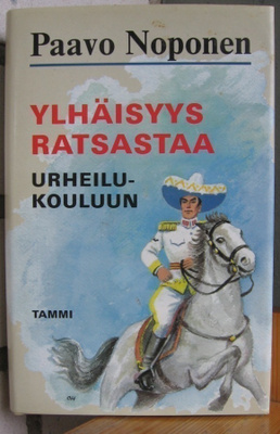 Paavo Noponen: Ylhäisyys ratsastaa urheilukouluun. 232 s.