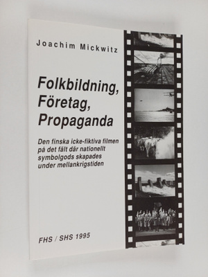 Joachim Mickwitz : Folkbildning, företag, propaganda : de...