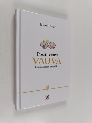 Positiivinen vauva : uuden elämän onnenkirja