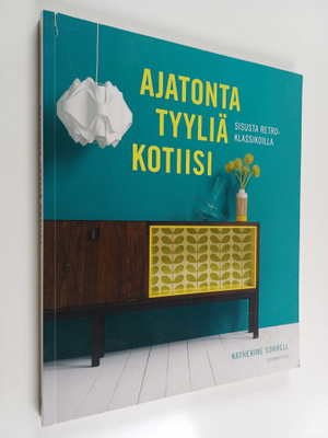Katherine Sorrell : Ajatonta tyyliä kotiin : sisusta retr...