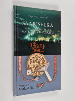 Seppo J. Partanen : Saariselkä : magneettimäestä matkailu...