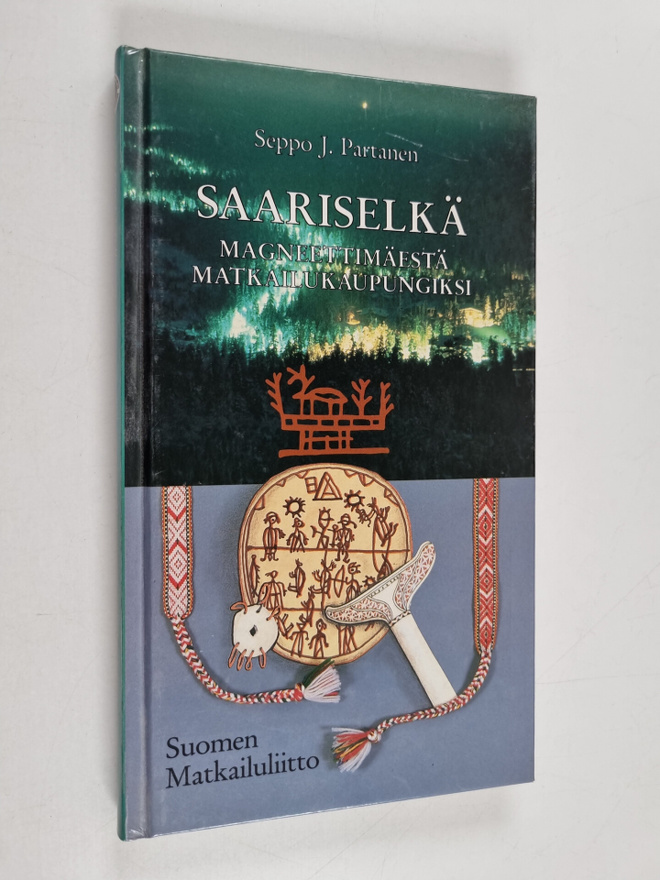 Seppo J. Partanen : Saariselkä : magneettimäestä matkailu...