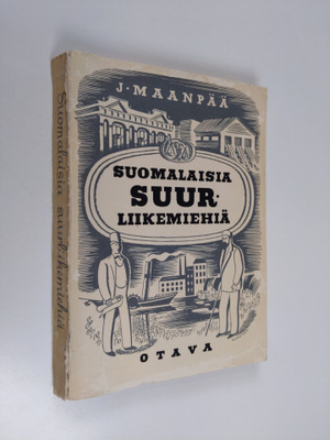 J. Maanpää : Suomalaisia suurliikemiehiä : 20 elämäkertak...