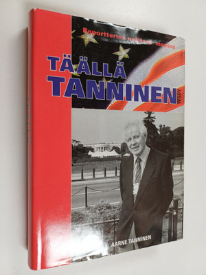 Aarne Tanninen : Täällä Tanninen : reportterina neljässä ...