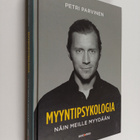 Petri Parviainen : Myyntipsykologia : näin meille myydään - pikkukuva 1
