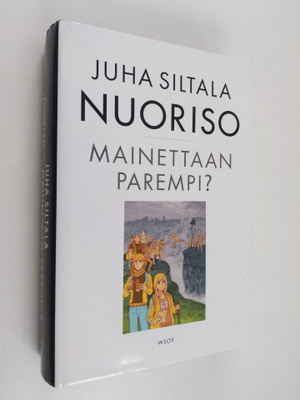 Juha Siltala : Nuoriso - mainettaan parempi : nykynuorten...