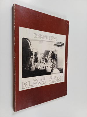 Erkki Kivi : Elävä ääni : elokuvaäänen tekniikka ja työme...