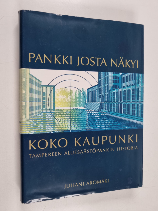 Juhani Aromäki : Pankki josta näkyi koko kaupunki : Tampe...