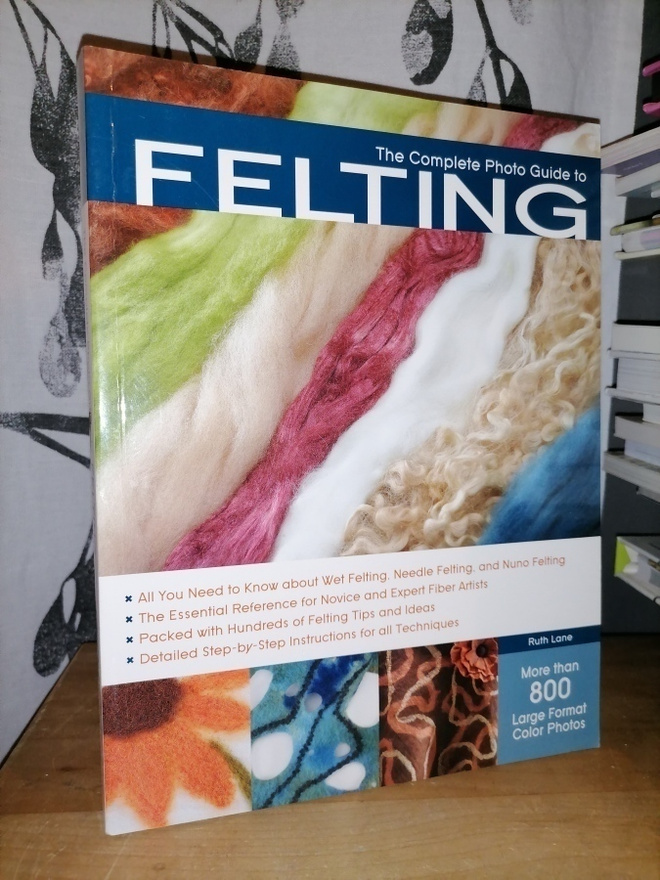 Complete Photo Guide to Felting - Ruth Lane - Uusi