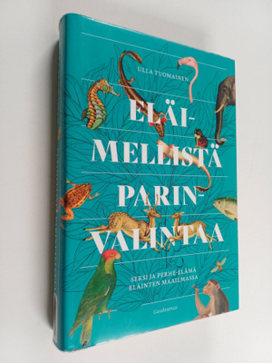Ulla Tuomainen : Eläimellistä parinvalintaa : seksi ja pe...