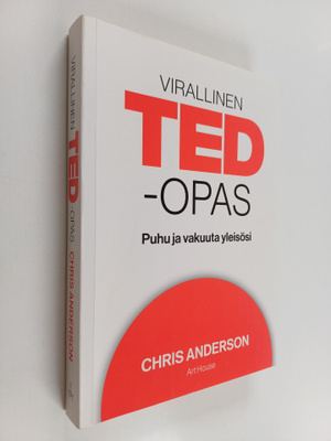 Chris Anderson : Virallinen TED-opas : puhu ja vakuuta yl...