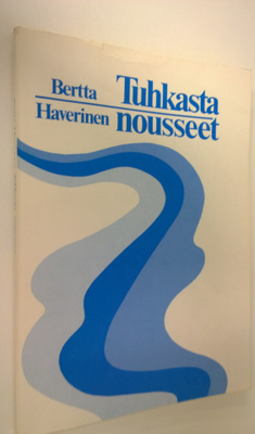Bertta Haverinen : Tuhkasta nousseet (signeerattu)