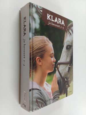 Pia Hagmar : Klara ja hevoset 1-3 : Klara ja poniystävä ;...