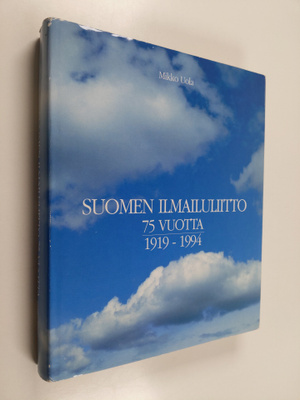 Mikko Uola : Suomen ilmailuliitto 75 vuotta 1919-1994