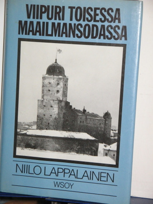 Niilo Lappalainen : VIIPURI TOISESSA MAAILMANSODASSA
