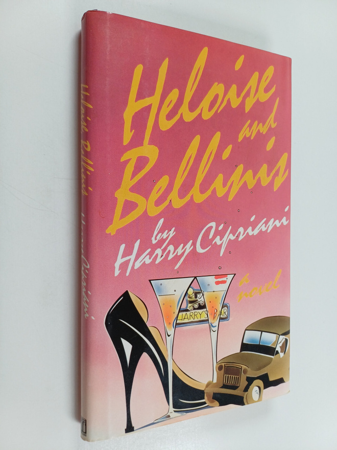 Arrigo Cipriani : Heloise and Bellinis - A Novel