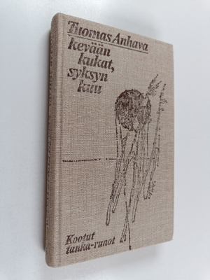 Tuomas Anhava : Kevään kukat, syksyn kuu : Kootut tankarunot