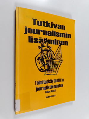 Heikki Kuutti : Tutkivan journalismin lisääminen : toimit...