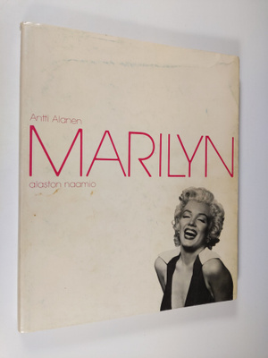 Antti Alanen : Marilyn : alaston naamio : Marilyn Monroen...