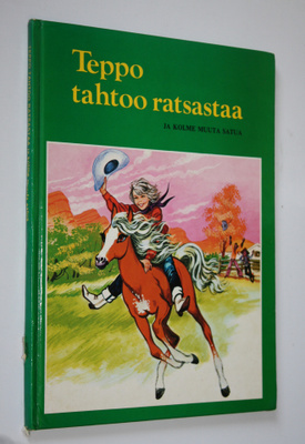 Anja (suom.) Leppänen : Teppo tahtoo ratsastaa ja kolme m...